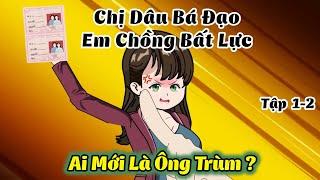 Chị Dâu Bá Đạo - Em Chồng Bất Lực - Ai Mới Là Trùm| Tập 1-2 Vietsub | TBT Review