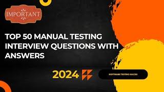 TOP 50 MANUAL TESTING INTERVIEW QUESTIONS WITH ANSWERS | TESTING JOBS