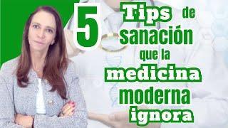 5 Tips de sanación que la medicina moderna ignora.