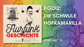 FG012 - Die schwule Hofkamarilla | Flurfunk Geschichte