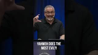 Yahweh Does the Most Evil?!