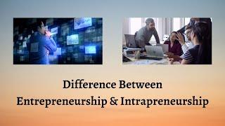 Difference Between Entrepreneurship and Intrapreneurship | Entrepreneurship vs. Intrapreneurship