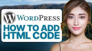 How To Add HTML Code in WordPress (2024 Updated Guide)