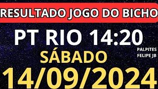 RESULTADO AO VIVO JOGO DO BICHO PT RIO 14:20 horas hoje ao vivo 14/09/2024 - sábado