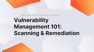Vulnerability Management 101: Scanning & Remediation (Feb 8, 2023)