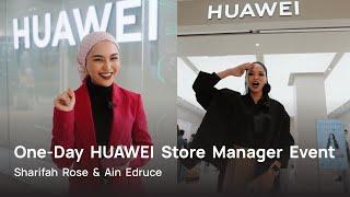 One-Day HUAWEI Store Manager | Sharifah Rose & Ain Edruce