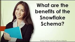 What are the benefits of the Snowflake Schema