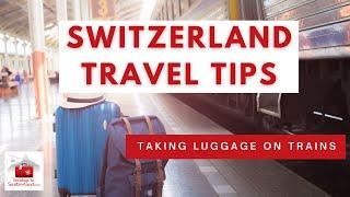 Switzerland Travel Tips: Taking luggage on trains