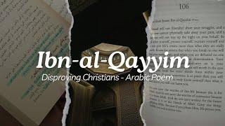 Ibn-al-Qayyim رحمه الله disproving Christians - Arabic Poem with Translation