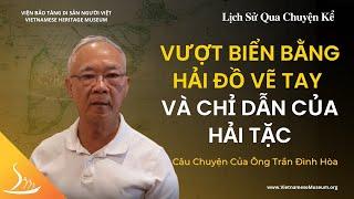 Vượt Biển Bằng Hải Đồ Vẽ Tay - Câu Chuyện của Ông Trần Đình Hòa | Lịch Sử Qua Chuyện Kể | VHM