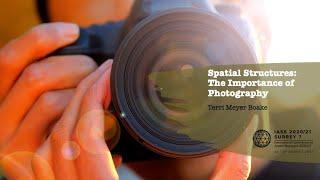 Spatial Structures: The Importance of Photography – Terry Meyer Boake