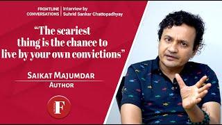 Saikat Majumdar: 'The scariest thing is the chance to live by your own convictions'