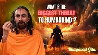 What is the BIGGEST THREAT to Humankind as per BHAGAVAD GITA? Swami Mukundananda