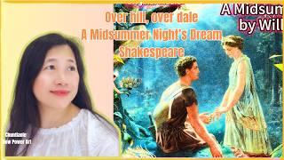 Over hill, over dale by Shakespeare - A Midsummer Night’s Dream  (Act 2, Scene 1)