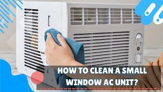 How to Clean a Small Window AC Unit?