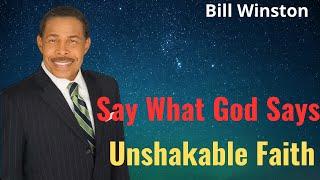 Say What God Says - Unshakable Faith - Bill Winston#bill winston ministries #bill winston sermon