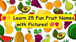 25 Fun Fruit Names for Kids  | Learn with Pictures & Sounds! #KidsLearning