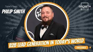 B2B Lead Generation In Today's World with Philip Smith