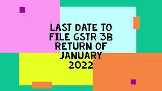 Due Date of GSTR 3B for January 2022