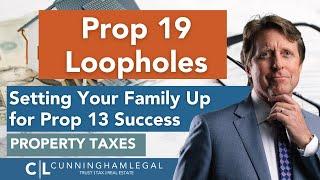 Prop 19 Loopholes: Setting Your Family Up for Prop 13 Success