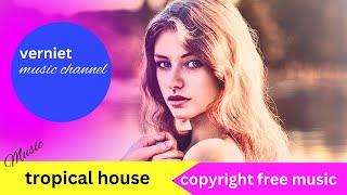 Tropical house music|copyright Free music|Free music#Verniet music channel#VERNIET#@vernietSKH