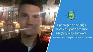 The Java Champion Sebastian Daschner shares his ideas to get rid of Bugs!