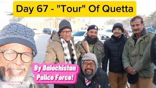 Day 67 - "Tour" Of Quetta By Balochistan Police Force - Escort Macam VIP!