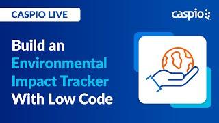 Caspio Live: Build an Environmental Impact Tracker With Low Code
