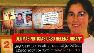 Últimas noticias del Caso Helena Jubany - Un Juego de rol, cinco sospechosos y nada resuelto aún...