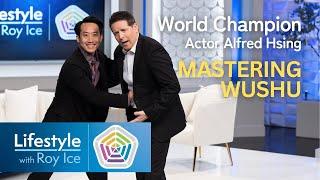 Mastering Wushu: Lessons from World Champion Alfred Hsing | Lifestyle with Roy Ice #shortclip