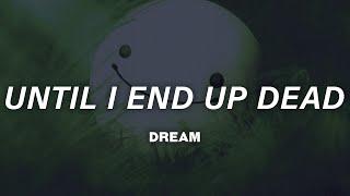 Dream - Until I End Up Dead (Lyrics)