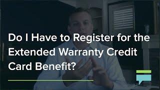 Do I have to register for the extended warranty credit card benefit? - Credit Card Insider