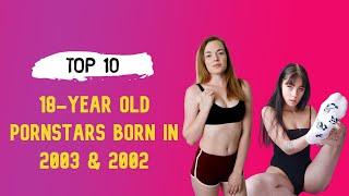 TOP 10 18-Years Old Pornstars Born In 2003 & 2002