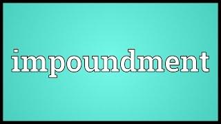 Impoundment Meaning