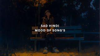 Sad Hindi Mood Of Song's | Best Mashup of Arijit Singh, Jubin Nautiyal, Atif Aslam