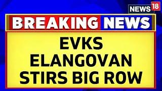 Congress News Today | "Need Beef" Remark By Congress's EVKS Elangovan Stirs Big Row | News18