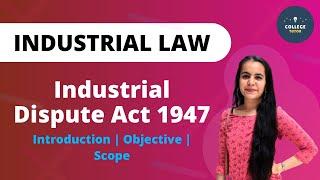 Industrial Dispute Act 1947 | PART 1 | Introduction | Objective | Scope | Industrial Law