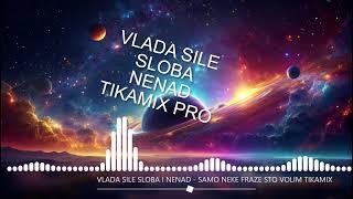 VLADA SILE SLOBA I NENAD -  SAMO NEKE FRAZE STO VOLIM - TIKAMIX