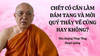 VẤN ĐÁP PHẬT PHÁP l Chết có cần làm đám tang và có cần mời quý thầy về cúng hay không