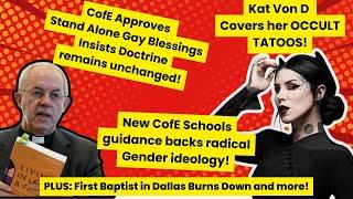 Church of England Endorses Gay Blessings, First Baptist Dallas Burns and Kat Von D covers tattoos