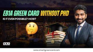 Can you get EB1A Green Card without PhD? || Smart Green Card