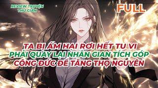 FULL | TA BỊ ÁM HẠI RƠI HẾT TU VI - PHẢI QUAY LẠI NHÂN GIAN TÍCH GÓP CÔNG ĐỨC ĐỂ TĂNG THỌ NGUYÊN