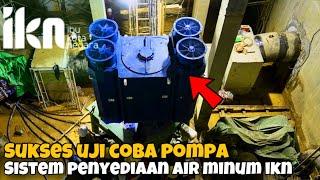 SUKSES ‼️ Tes Pompa Sistem Penyediaan Air Minum IKN. Komisioning Tahap Pertama