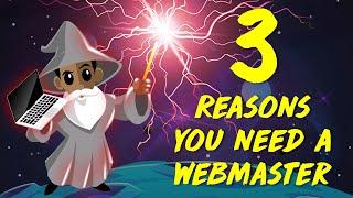 3 Reasons You Need A Webmaster