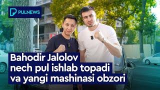 BAHODIR JALOLOV NECH PUL ISHLAB TOPADI VA YANGI MASHINASI OBZORI