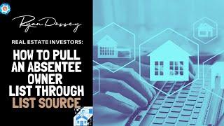 Real Estate Investors: How to pull an absentee owner list through List Source