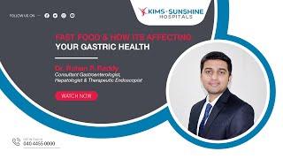 Fast Food & How its Affecting Your Gastric Health | Dr. Rohan Reddy | KIMS - Sunshine Hospital