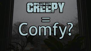 Why is "Creepy" So Comfy?