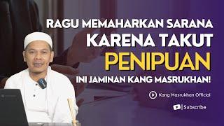 Ragu Memaharkan Sarana karena Takut Penipuan, Apa Jaminan dari Kang Masrukhan?