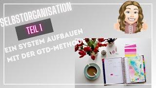 Selbstorganisation 1 - Schaffe ein System als Grundlage, GTD-Methode, getting things done